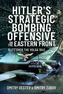 Hitler's Strategic Bombing Offensive on the Eastern Front: Blitz Over the Volga, 1943 (en Inglés)