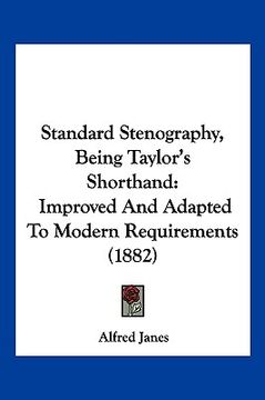portada standard stenography, being taylor's shorthand: improved and adapted to modern requirements (1882)