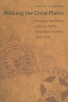 portada Policing the Great Plains: Rangers, Mounties, and the North American Frontier, 1875-1910 (en Inglés)