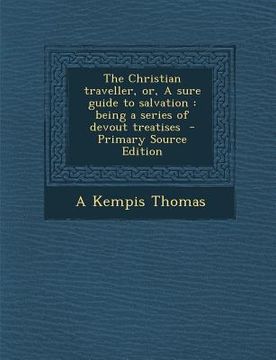 portada Christian Traveller, Or, a Sure Guide to Salvation: Being a Series of Devout Treatises (en Inglés)