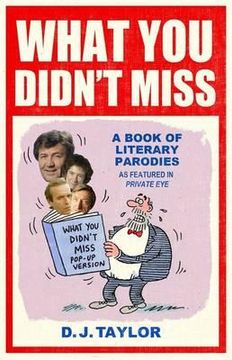 portada what you didn't miss: a book of literary parodies as featured in private eye. edited and introduced by d.j. taylor (in English)
