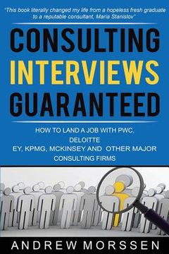 portada Consulting Interviews Guaranteed!: How to land a job with PwC, Deloitte, EY, KPMG, McKinsey and any other major consulting firms (in English)