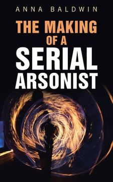 portada The Making of a Serial Arsonist (in English)