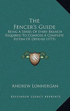 portada the fencer's guide: being a series of every branch required to compose a complete system of defense (1771) (en Inglés)