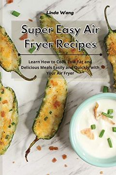 portada Super Easy air Fryer Recipes: Learn how to Cook Low-Fat and Delicious Meals Easily and Quickly With Your air Fryer (in English)