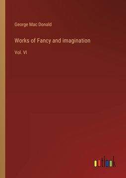 portada Works of Fancy and imagination: Vol. VI (en Inglés)