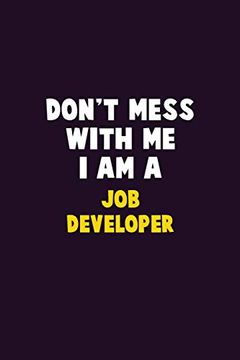 portada Don't Mess With me, i am a job Developer: 6x9 Career Pride 120 Pages Writing Nots 