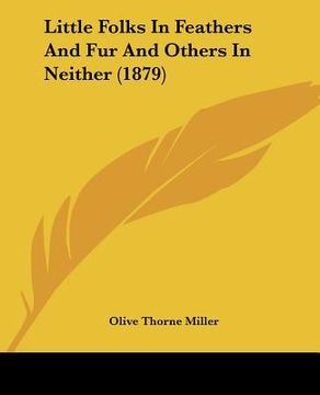 portada little folks in feathers and fur and others in neither (1879) (en Inglés)