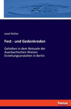portada Fest - und Gedenkreden: Gehalten in dem Betsaale der Auerbachischen Waisen Erziehungsanstalten in Berlin (en Alemán)