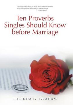 portada Ten Proverbs Singles Should Know Before Marriage: The Real Truth about Singleness and Marriage and What the Church Will Not Tell You
