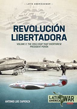 portada Revolución Libertadora: Volume 2 - The 1955 Coup That Overthrew President Perón (in English)