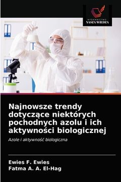 portada Najnowsze trendy dotyczące niektórych pochodnych azolu i ich aktywności biologicznej (en Polaco)