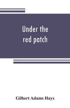 portada Under the red patch; story of the Sixty third regiment, Pennslvania volunteers, 1861-1864