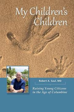 portada My Children's Children: Raising Young Citizens in the Age of Columbine (en Inglés)