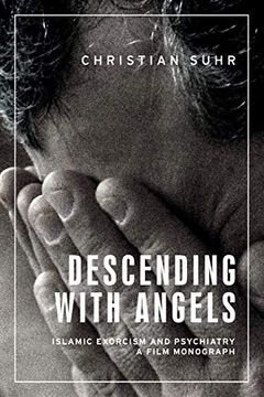 portada Descending With Angels: Islamic Exorcism and Psychiatry: A Film Monograph (Anthropology, Creative Practice and Ethnography) (in English)