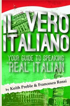 portada Il vero italiano: Your Guide To Speaking "Real" Italian (en Inglés)