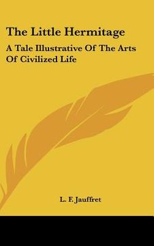 portada the little hermitage: a tale illustrative of the arts of civilized life (in English)