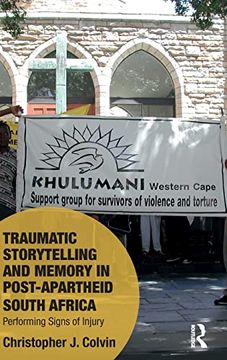 portada Traumatic Storytelling and Memory in Post-Apartheid South Africa: Performing Signs of Injury (Memory Studies: Global Constellations) (en Inglés)