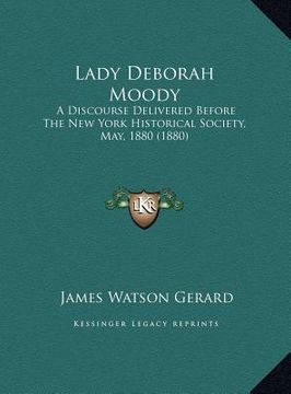 portada lady deborah moody: a discourse delivered before the new york historical society, may, 1880 (1880) (in English)