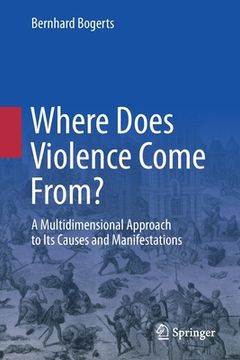 portada Where Does Violence Come From?: A Multidimensional Approach to Its Causes and Manifestations 