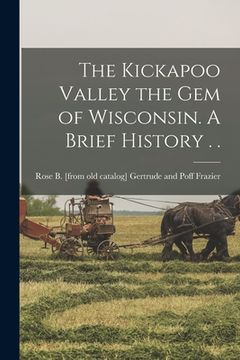 portada The Kickapoo Valley the gem of Wisconsin. A Brief History . .
