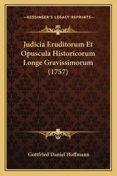 portada Judicia Eruditorum Et Opuscula Historicorum Longe Gravissimorum (1757) (in Latin)