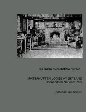 portada Historic Furnishing Report Massanutten Lodge at Skyland Shenandoah National Park (en Inglés)