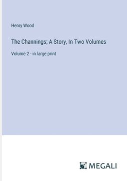 portada The Channings; A Story, In Two Volumes: Volume 2 - in large print (en Inglés)