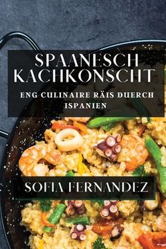 portada Spaanesch Kachkonscht: Eng Culinaire Räis duerch Ispanien (in Luxemburgués)