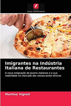 portada Imigrantes na Indústria Italiana de Restaurantes: A Nova Emigração de Jovens Italianos e a sua Mobilidade no Mercado dos Restaurantes Étnicos (libro en Portugués)