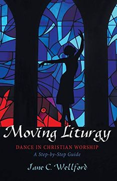portada Moving Liturgy: Dance in Christian Worship, a Step-By-Step Guide (en Inglés)