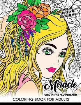 portada Miracle Girl in the Flower Land: Coloring Book for Adults Cute Girl with Flower, Floral and Animals (en Inglés)