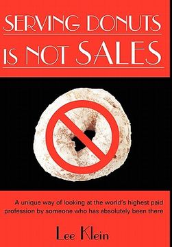 portada serving donuts is not sales: a unique way of looking at the world's highest paid profession by someone who has absolutely been there (en Inglés)
