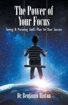 portada The Power of Your Focus: Seeing and Pursuing God's Plan for Your Success (in English)
