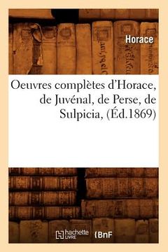 portada Oeuvres Complètes d'Horace, de Juvénal, de Perse, de Sulpicia, (Éd.1869) (in French)