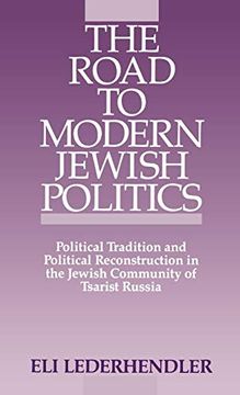 portada The Road to Modern Jewish Politics: Political Tradition and Political Reconstruction in the Jewish Community of Tsarist Russia (Studies in Jewish History) (in English)