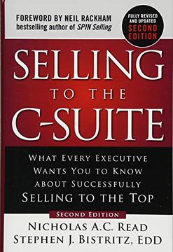 portada Selling to the C-Suite, Second Edition: What Every Executive Wants you to Know About Successfully Selling to the top (in English)