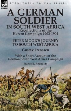 portada A German Soldier in South West Africa: Recollections of the Herero Campaign 1903-1904-Peter Moor's Journey to South West Africa by Gustav Frenssen, Wi