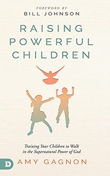 portada Raising Powerful Children: Training Your Children to Walk in the Supernatural Power of god (en Inglés)