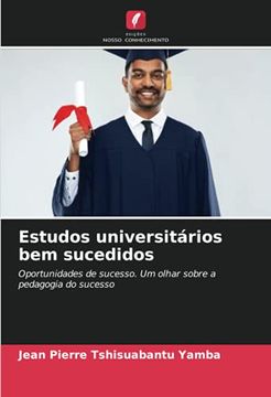 portada Estudos Universitários bem Sucedidos: Oportunidades de Sucesso. Um Olhar Sobre a Pedagogia do Sucesso (en Portugués)