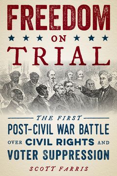 portada Freedom on Trial: The First Post-Civil war Battle Over Civil Rights and Voter Suppression (en Inglés)