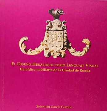 portada El diseño heráldico como lenguaje visual: Heráldica nobiliaria de la ciudad de Ronda (Coediciones)