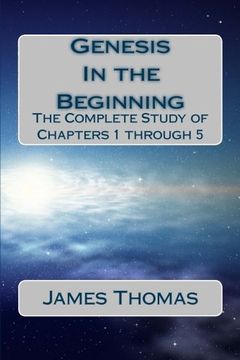 portada Genesis: In the Beginning: The Complete Study of Chapters 1 through 5 (The Complete Study of Genesis) (Volume 1)