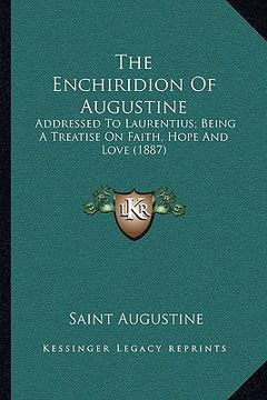 portada the enchiridion of augustine: addressed to laurentius; being a treatise on faith, hope and love (1887)