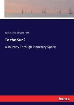 portada To the Sun?: A Journey Through Planetary Space (en Inglés)