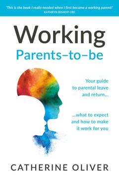 portada Working Parents-To-Be: Your Guide to Parental Leave and Return... What to Expect and How to Make It Work for You (in English)