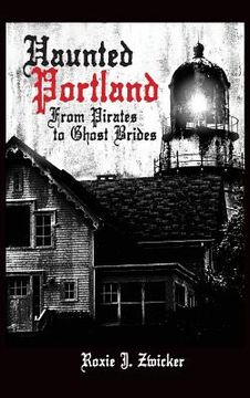 portada Haunted Portland: From Pirates to Ghost Brides (en Inglés)