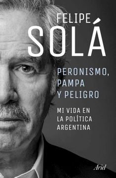 portada Peronismo Pampa y Peligro mi Vida en la Politica Argentina (in Spanish)
