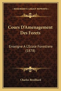 portada Cours D'Amenagement Des Forets: Enseigne A L'Ecole Forestiere (1878) (en Francés)
