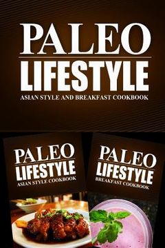 portada Paleo Lifestyle - Asian Style and Breakfast Cookbook: Modern Caveman CookBook for Grain Free, Low Carb, Sugar Free, Detox Lifestyle (en Inglés)